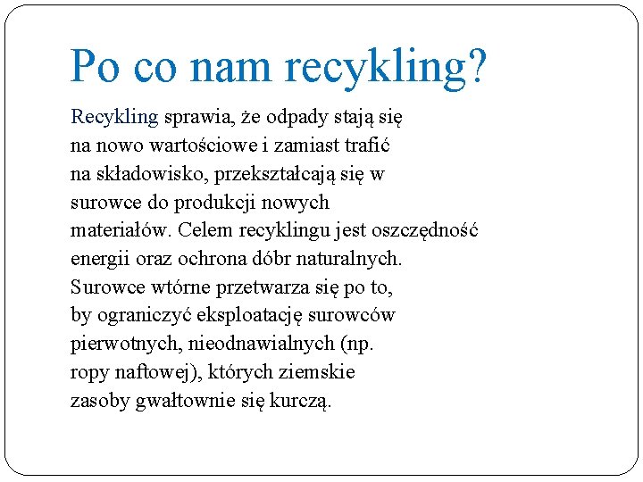 Po co nam recykling? Recykling sprawia, że odpady stają się na nowo wartościowe i