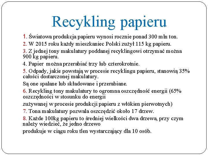 Recykling papieru 1. Światowa produkcja papieru wynosi rocznie ponad 300 mln ton. 2. W