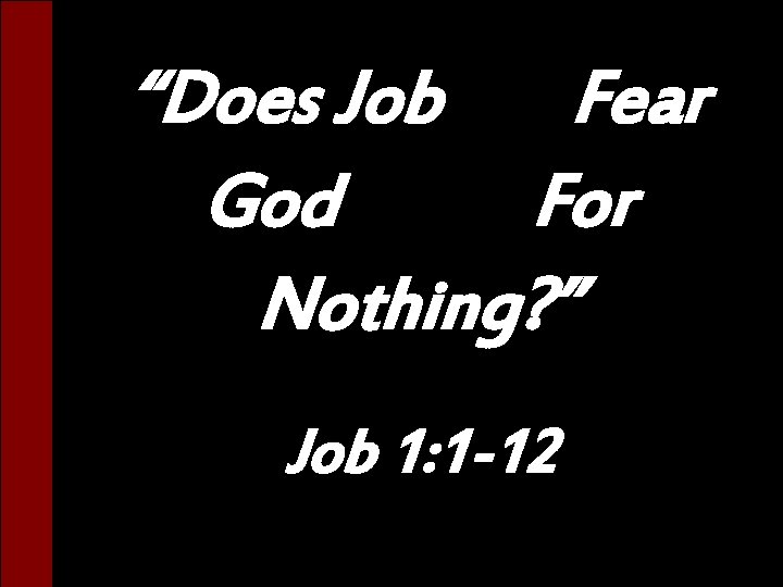 “Does Job Fear God For Nothing? ” Job 1: 1 -12 