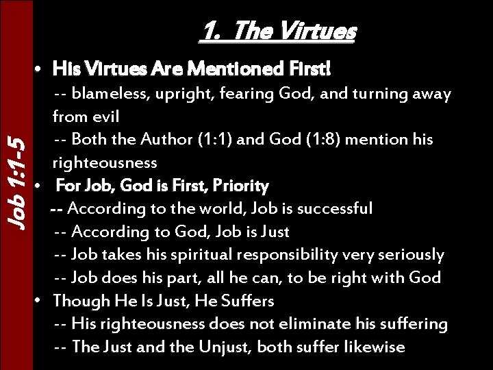 1. The Virtues Job 1: 1 -5 • His Virtues Are Mentioned First! --