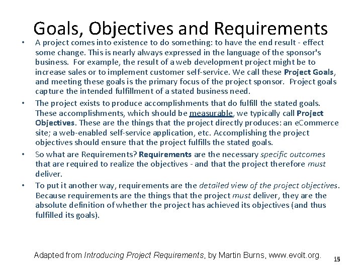 • • Goals, Objectives and Requirements A project comes into existence to do