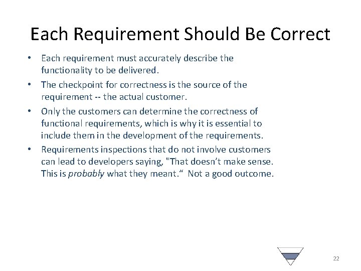Each Requirement Should Be Correct • Each requirement must accurately describe the functionality to