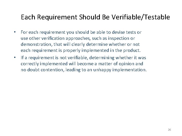Each Requirement Should Be Verifiable/Testable • For each requirement you should be able to