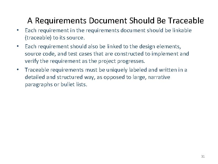 A Requirements Document Should Be Traceable • Each requirement in the requirements document should