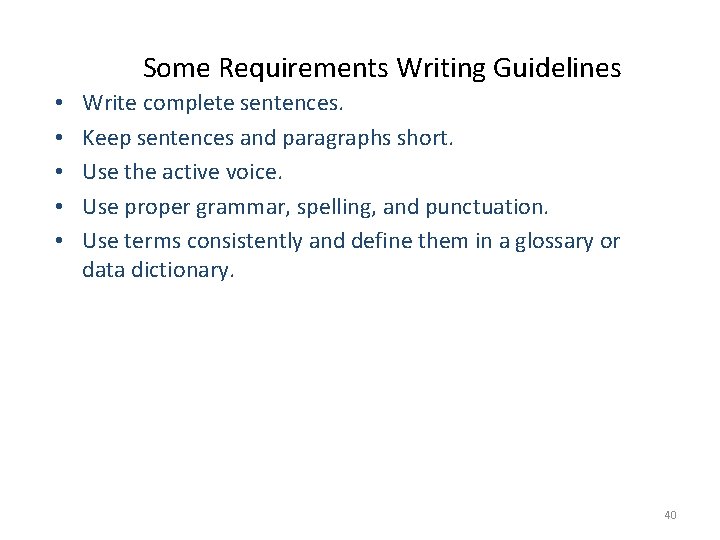 Some Requirements Writing Guidelines • • • Write complete sentences. Keep sentences and paragraphs