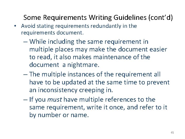 Some Requirements Writing Guidelines (cont’d) • Avoid stating requirements redundantly in the requirements document.