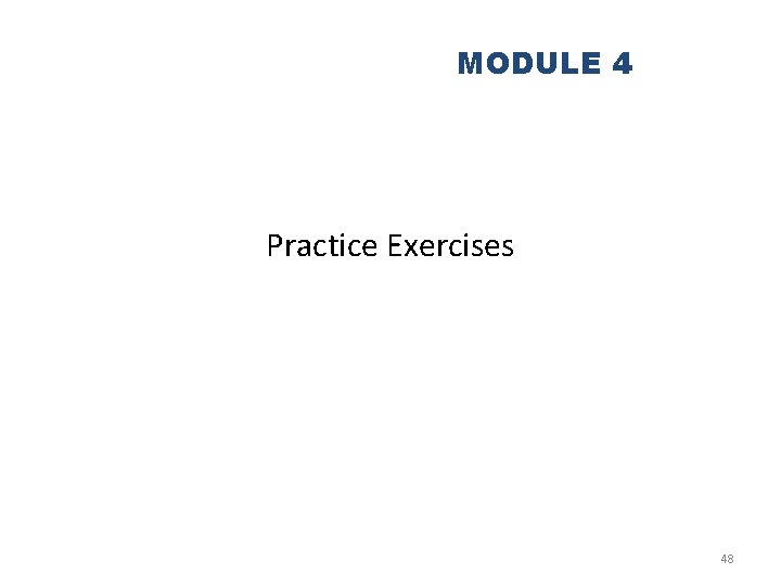 MODULE 4 Practice Exercises 48 