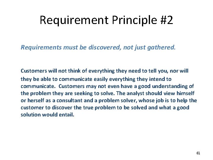 Requirement Principle #2 Requirements must be discovered, not just gathered. Customers will not think