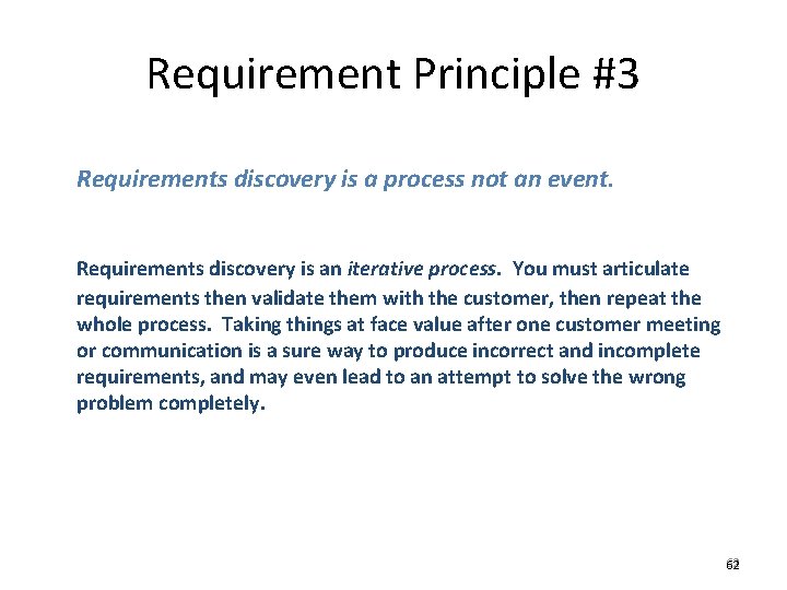 Requirement Principle #3 Requirements discovery is a process not an event. Requirements discovery is