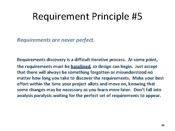 Requirement Principle #5 Requirements are never perfect. Requirements discovery is a difficult iterative process.