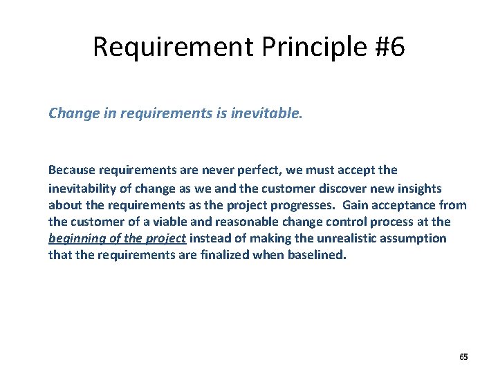 Requirement Principle #6 Change in requirements is inevitable. Because requirements are never perfect, we