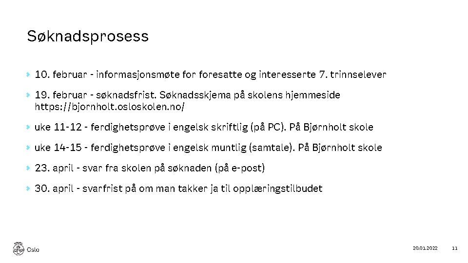 Søknadsprosess 10. februar - informasjonsmøte foresatte og interesserte 7. trinnselever 19. februar - søknadsfrist.