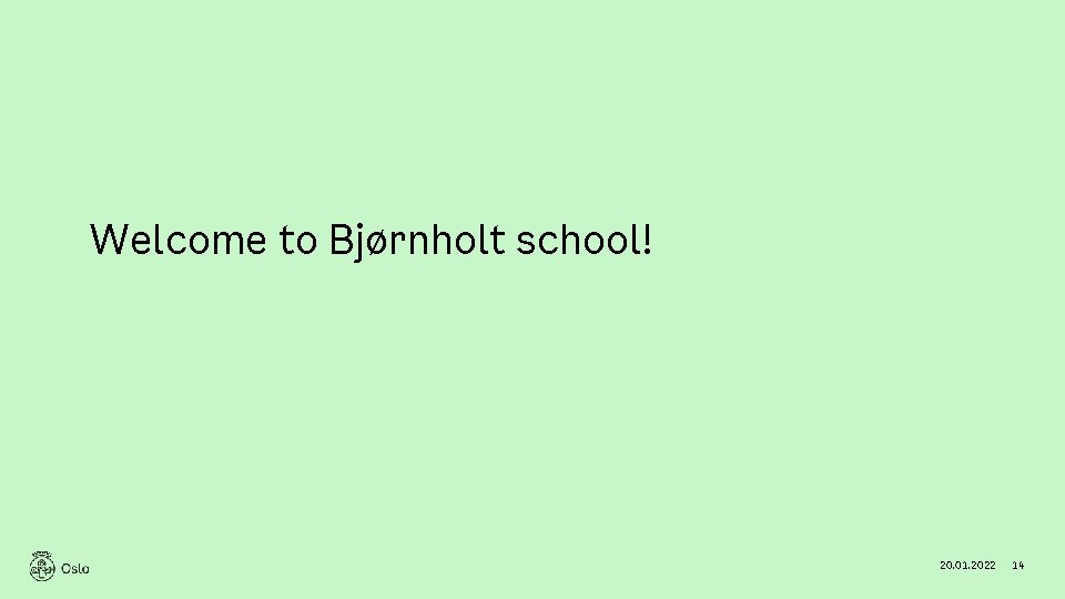 Welcome to Bjørnholt school! 20. 01. 2022 14 