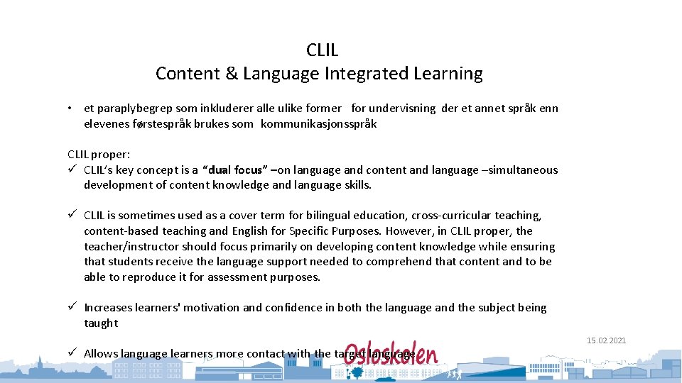 Oslo kommune Utdanningsetaten CLIL Content & Language Integrated Learning • et paraplybegrep som inkluderer