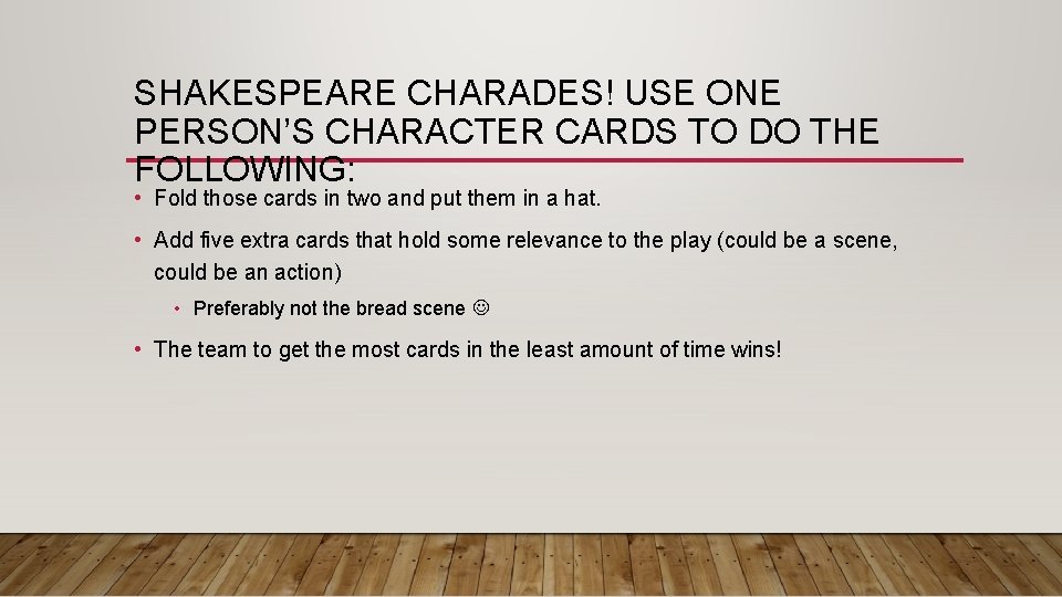 SHAKESPEARE CHARADES! USE ONE PERSON’S CHARACTER CARDS TO DO THE FOLLOWING: • Fold those