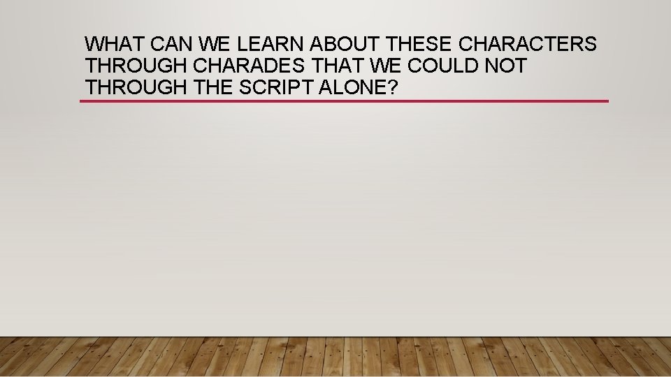 WHAT CAN WE LEARN ABOUT THESE CHARACTERS THROUGH CHARADES THAT WE COULD NOT THROUGH