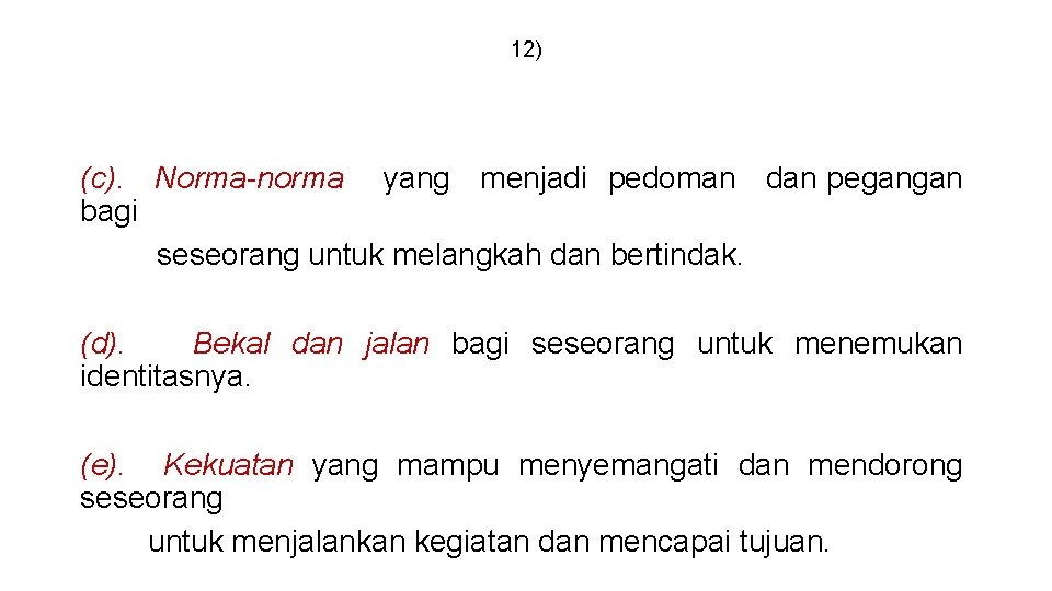 12) (c). Norma-norma yang menjadi pedoman dan pegangan bagi seseorang untuk melangkah dan bertindak.