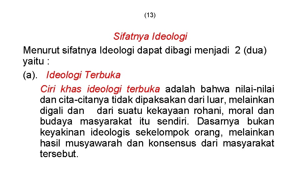 (13) Sifatnya Ideologi Menurut sifatnya Ideologi dapat dibagi menjadi 2 (dua) yaitu : (a).