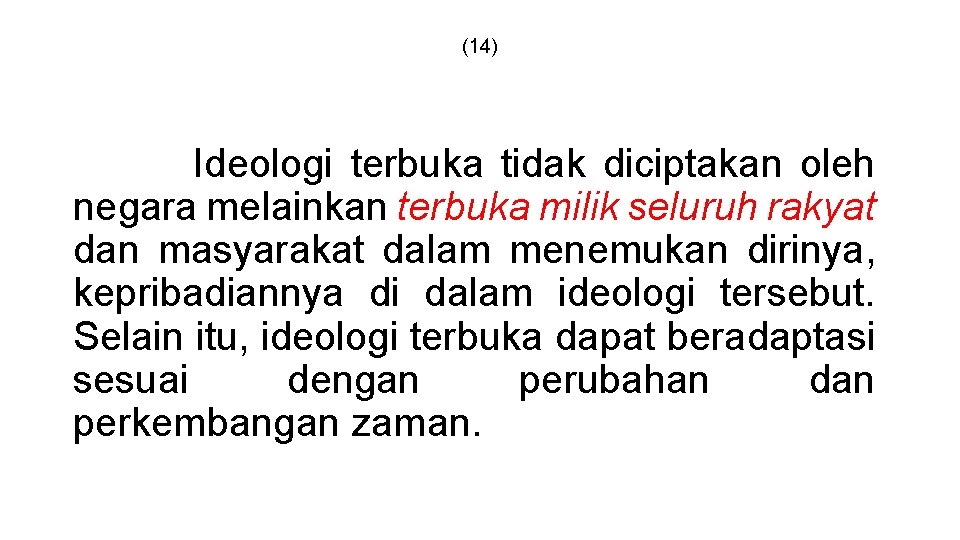 (14) Ideologi terbuka tidak diciptakan oleh negara melainkan terbuka milik seluruh rakyat dan masyarakat