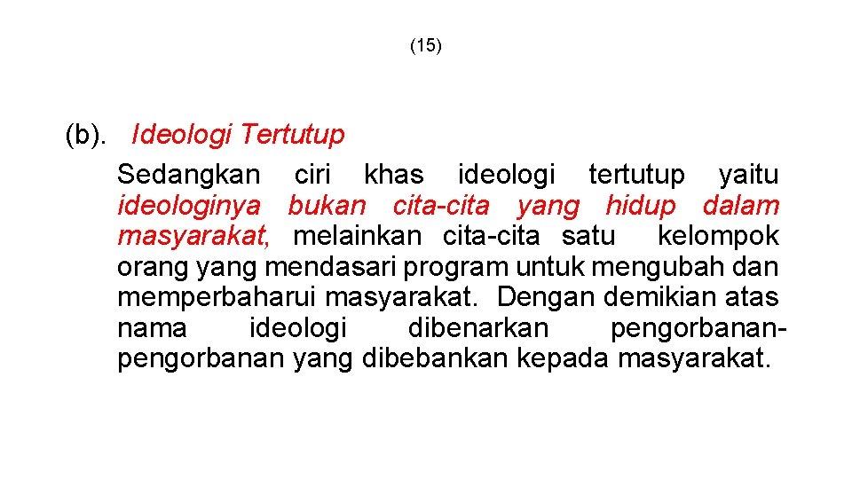 (15) (b). Ideologi Tertutup Sedangkan ciri khas ideologi tertutup yaitu ideologinya bukan cita-cita yang