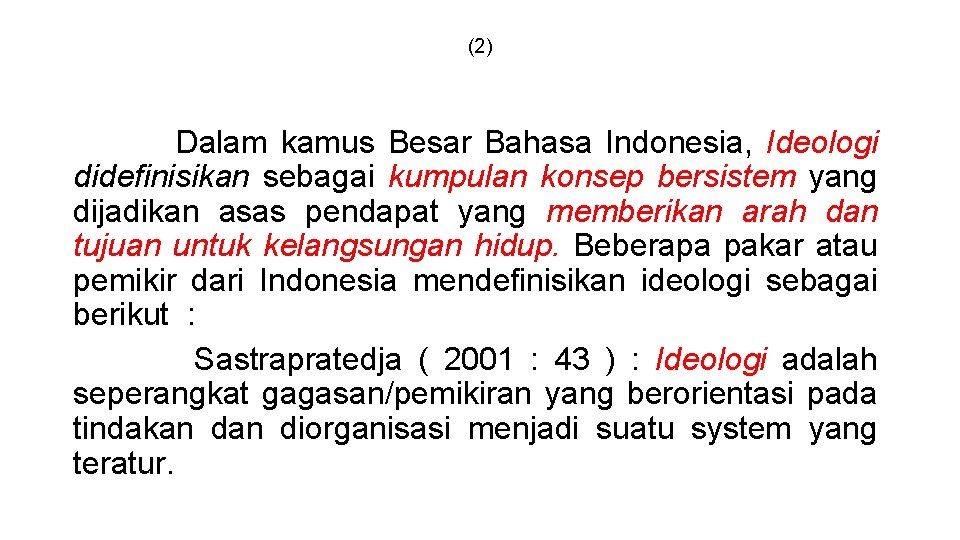 (2) Dalam kamus Besar Bahasa Indonesia, Ideologi didefinisikan sebagai kumpulan konsep bersistem yang dijadikan