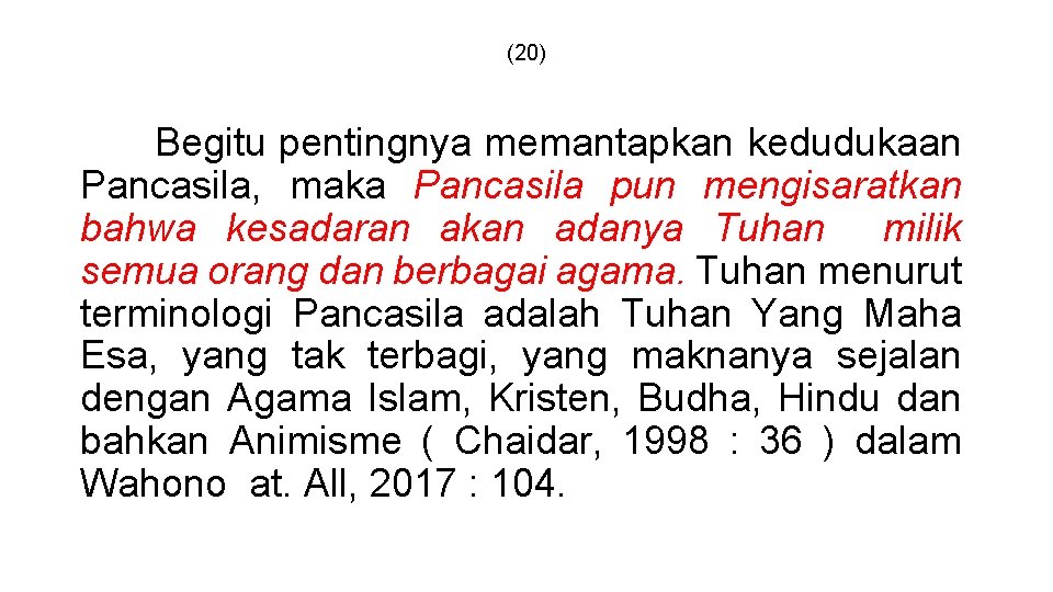 (20) Begitu pentingnya memantapkan kedudukaan Pancasila, maka Pancasila pun mengisaratkan bahwa kesadaran akan adanya