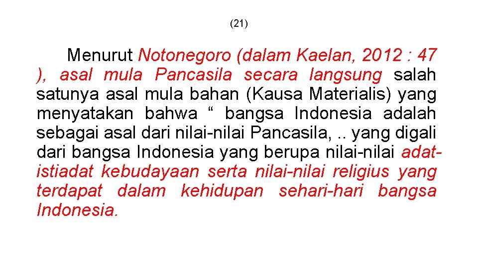 (21) Menurut Notonegoro (dalam Kaelan, 2012 : 47 ), asal mula Pancasila secara langsung