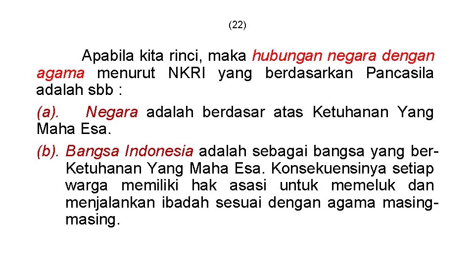 (22) Apabila kita rinci, maka hubungan negara dengan agama menurut NKRI yang berdasarkan Pancasila