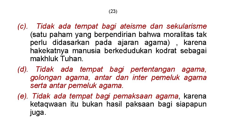 (23) (c). Tidak ada tempat bagi ateisme dan sekularisme (satu paham yang berpendirian bahwa