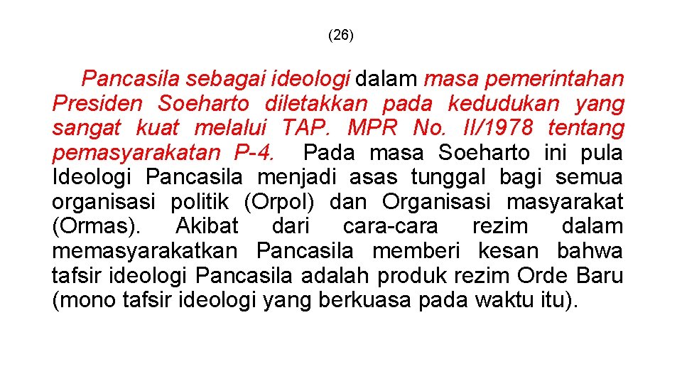 (26) Pancasila sebagai ideologi dalam masa pemerintahan Presiden Soeharto diletakkan pada kedudukan yang sangat