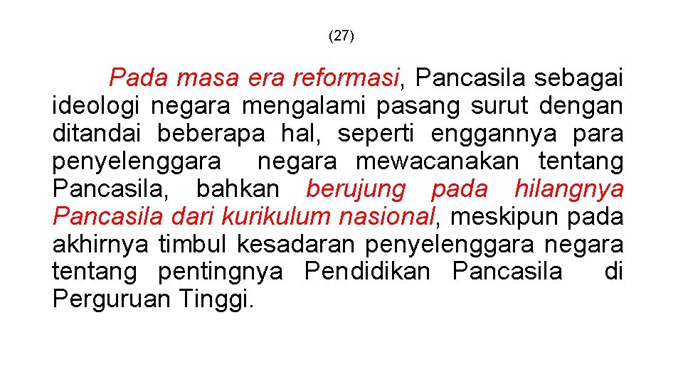 (27) Pada masa era reformasi, Pancasila sebagai ideologi negara mengalami pasang surut dengan ditandai