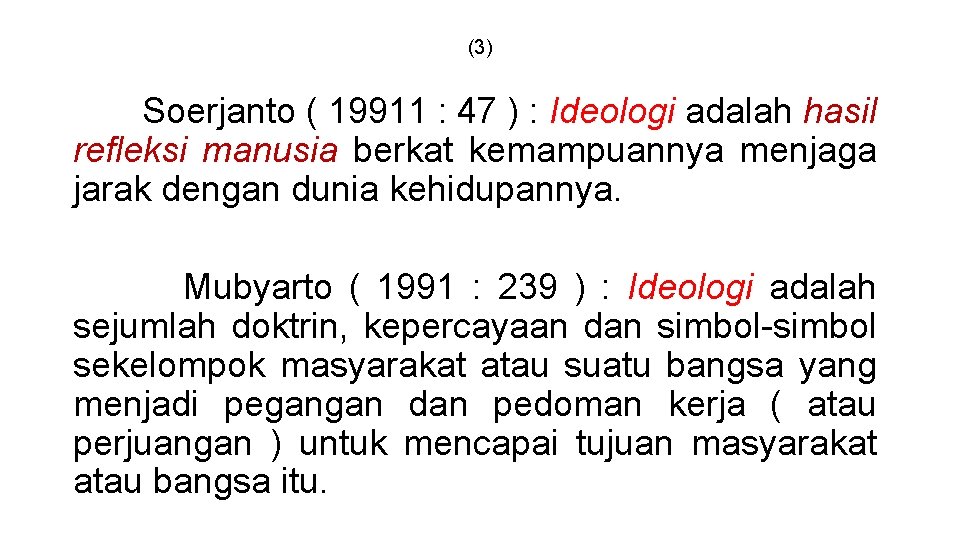 (3) Soerjanto ( 19911 : 47 ) : Ideologi adalah hasil refleksi manusia berkat