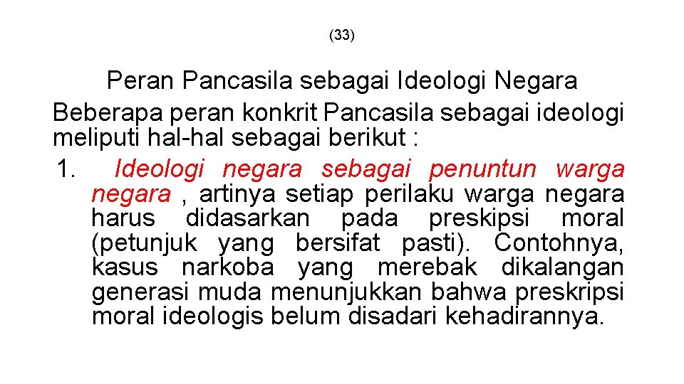 (33) Peran Pancasila sebagai Ideologi Negara Beberapa peran konkrit Pancasila sebagai ideologi meliputi hal-hal