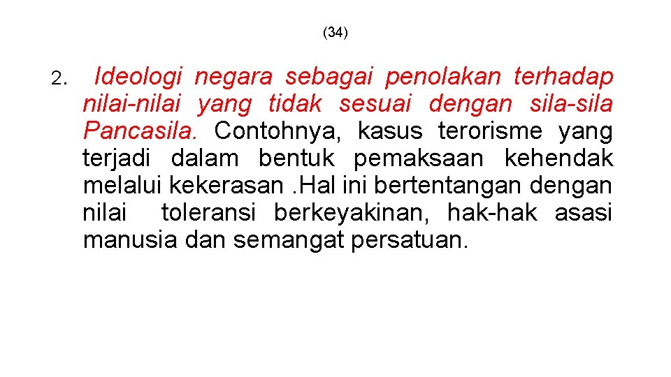 (34) 2. Ideologi negara sebagai penolakan terhadap nilai-nilai yang tidak sesuai dengan sila-sila Pancasila.