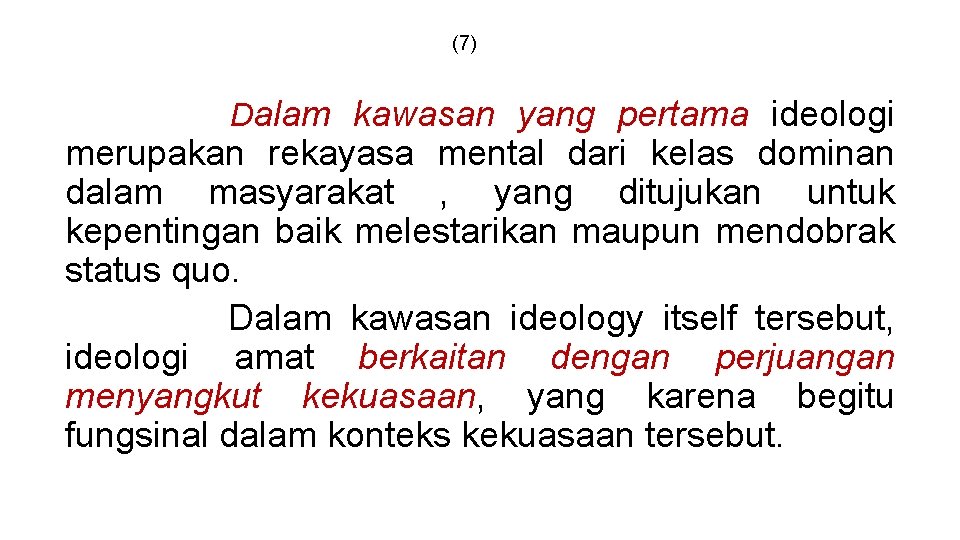 (7) Dalam kawasan yang pertama ideologi merupakan rekayasa mental dari kelas dominan dalam masyarakat