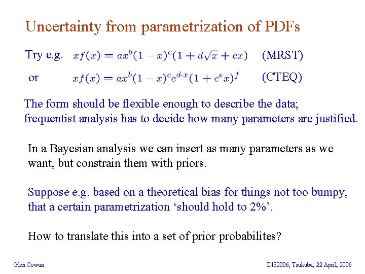 Uncertainty from parametrization of PDFs Try e. g. (MRST) or (CTEQ) The form should