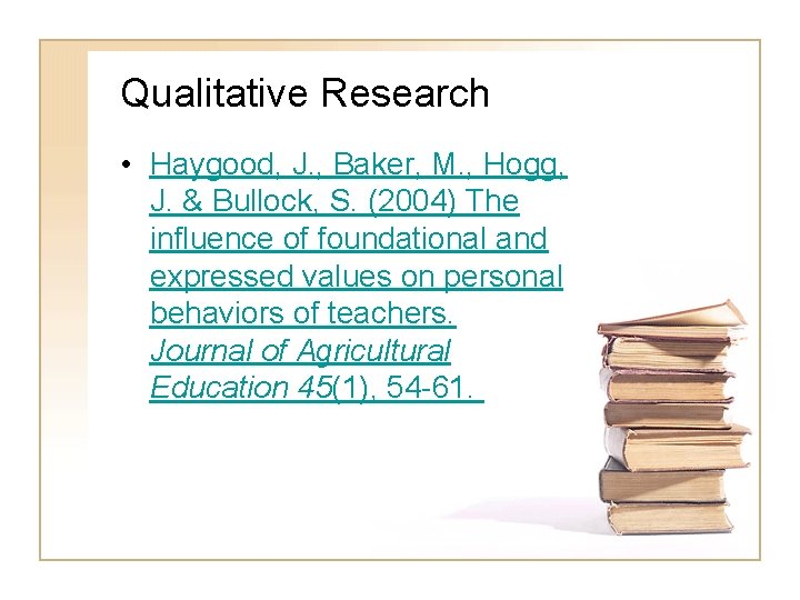 Qualitative Research • Haygood, J. , Baker, M. , Hogg, J. & Bullock, S.