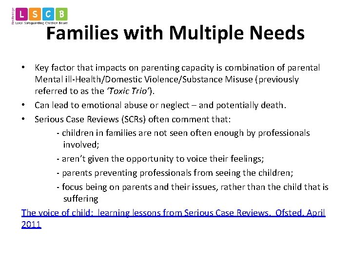 Families with Multiple Needs • Key factor that impacts on parenting capacity is combination