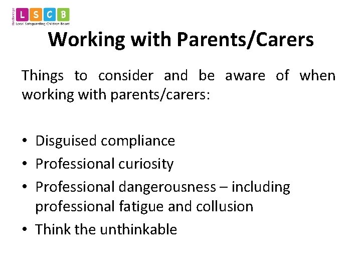 Working with Parents/Carers Things to consider and be aware of when working with parents/carers: