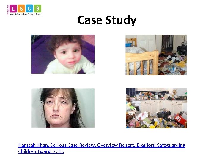 Case Study Hamzah Khan, Serious Case Review, Overview Report, Bradford Safeguarding Children Board, 2013