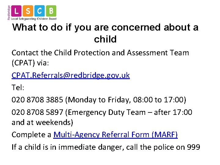 What to do if you are concerned about a child Contact the Child Protection