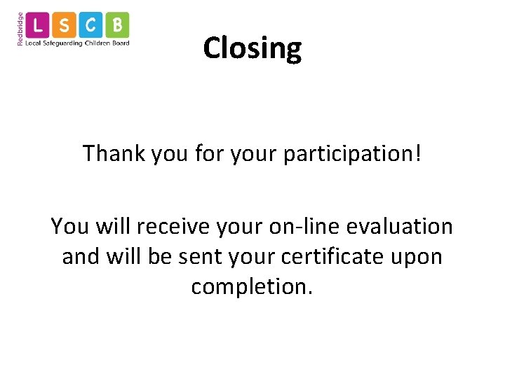 Closing Thank you for your participation! You will receive your on-line evaluation and will
