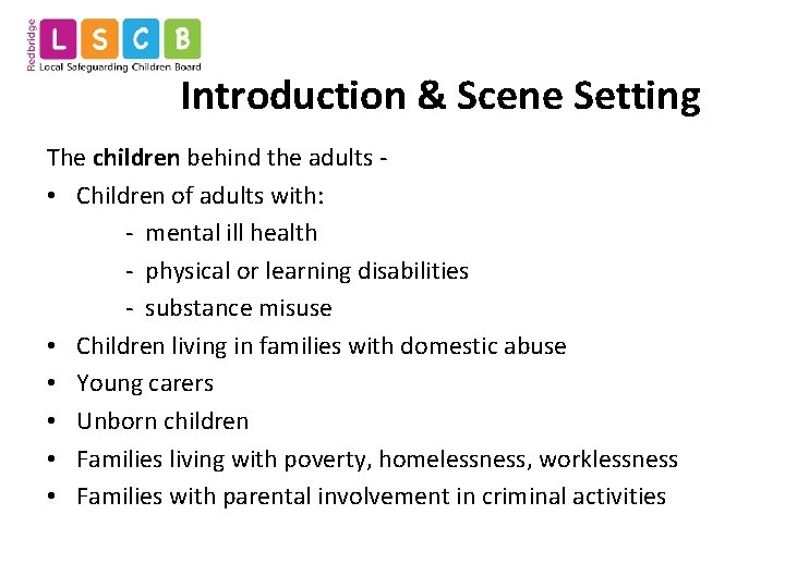 Introduction & Scene Setting The children behind the adults • Children of adults with: