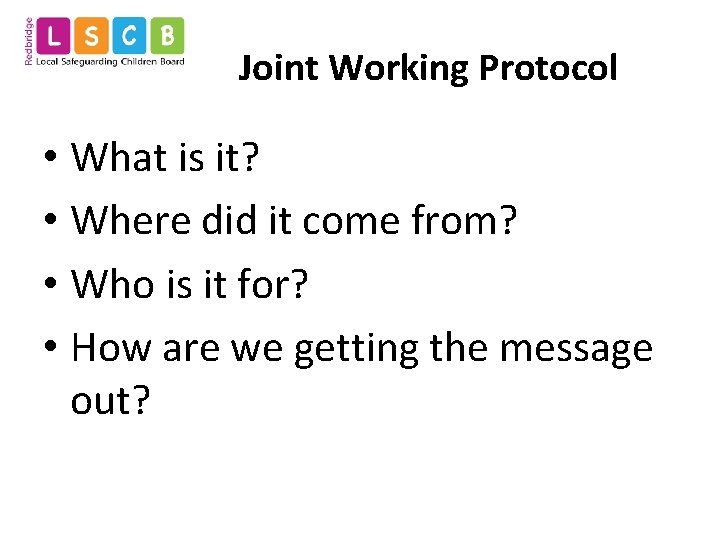 Joint Working Protocol • What is it? • Where did it come from? •