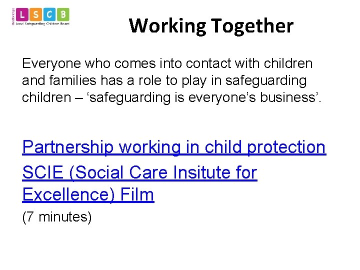 Working Together Everyone who comes into contact with children and families has a role