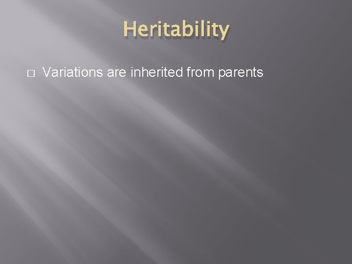 Heritability � Variations are inherited from parents 