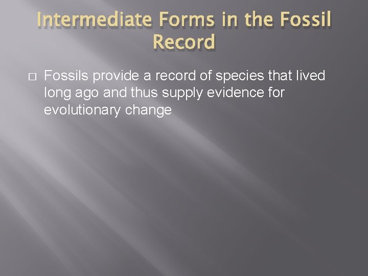 Intermediate Forms in the Fossil Record � Fossils provide a record of species that