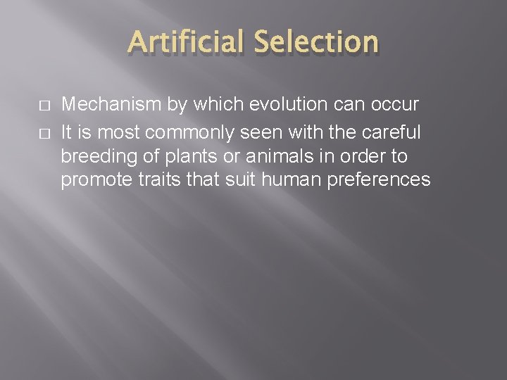 Artificial Selection � � Mechanism by which evolution can occur It is most commonly