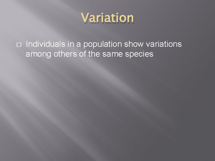 Variation � Individuals in a population show variations among others of the same species