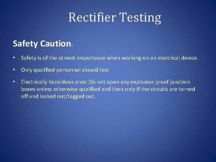 Rectifier Testing Safety Caution: • Safety is of the utmost importance when working on